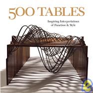 500 Tables; Inspiring Interpretations of Function and Style, 9781600590573