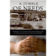 A Jumble of Needs: Women's Activism and Neoliberalism in the..., 9780816650576