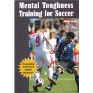 Mental Toughness Training for Soccer : Maximizing Technical ..., 9781585180578