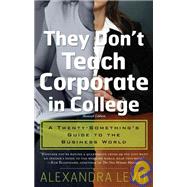 They Don't Teach Corporate in College: A Twenty-something's ..., 9781601630582
