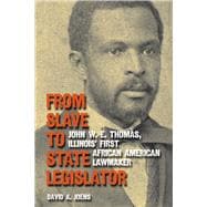 From Slave to State Legislator : John W. E. Thomas, Illinois..., 9780809330584