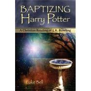 Baptizing Harry Potter: A Christian Reading of J. K. Rowling, 9781587680588