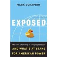 Exposed: the Toxic Chemistry of Everyday Products and What's..., 9781603580588