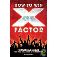 How to Win X Factor : The Must-Have Manual for All X Factor ..., 9781849380591