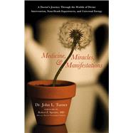 Medicine, Miracles, and Manifestations: A Doctor's Journey T..., 9781601630605