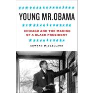Young Mr. Obama : Chicago and the Making of a Black Presiden..., 9781608190607