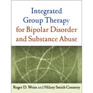 Integrated Group Therapy for Bipolar Disorder and Substance ..., 9781609180607