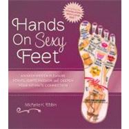 Hands on Sexy Feet : Awaken Hidden Pleasure Points, Ignite P..., 9780762440610