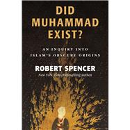 Did Muhammad Exist? : An Inquiry into Islam's Obscure Origin..., 9781610170611