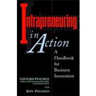Intrapreneuring In Action A Handbook For Business Innovation And Growth