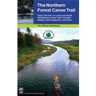The Northern Forest Canoe Trail: Enjoy 740 Miles of Canoe an..., 9781594850615