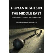 Human Rights in the Middle East Frameworks, Goals, and Strat..., 9780230120617