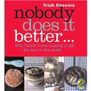 Nobody Does It Better : Why French Home Cooking Is Still the..., 9781904920618