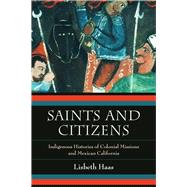 Saints and Citizens: Indigenous Histories of Colonial Missions and Mexican California,9780520280625 Saints and Citizens: Indigenous Histories of Colonial Missions and Mexican California,9780520280625