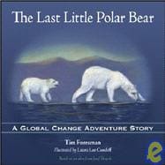 The Last Little Polar Bear: A Global Change Adventure Story, 9780977690626