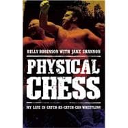 Physical Chess : My Life in Catch-as-Catch-Can Wrestling, 9781770410626