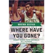 Boston Celtics - Where Have You Gone? : Robert Parish, Nate ..., 9781613210628