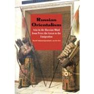 Russian Orientalism : Asia in the Russian Mind from Peter th..., 9780300110630