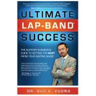 Ultimate Lap-Band Success: The Support Surgeon's Guide to Ge..., 9780982220634