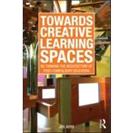 Towards Creative Learning Spaces: Re-thinking the Architectu..., 9780415570640