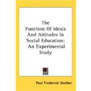 The Function Of Ideals And Attitudes In Social Education: An..., 9780548520642