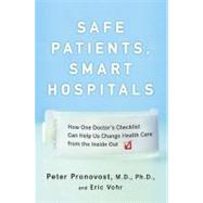 Safe Patients, Smart Hospitals : How One Doctor's Checklist ..., 9781594630644