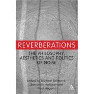 Reverberations The Philosophy, Aesthetics and Politics of No..., 9781441160652