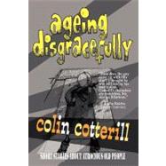 Ageing Disgracefully: Short Stories About Atrocious Old Peop..., 9781440160653