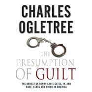 The Presumption of Guilt The Arrest of Henry Louis Gates, Jr..., 9780230120655