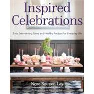 Inspired Celebrations : Easy Entertaining Ideas and Healthy ..., 9781612540658