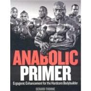 Anabolic Primer: Ergogenic Enhancement for Hardcore Bodybuil..., 9781552100660