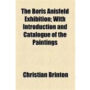 The Boris Anisfeld Exhibition: With Introduction and Catalog..., 9780217180665