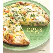 Eggs : Fresh, Simple Recipes for Frittatas, Omelets, Scrambl..., 9781616280666