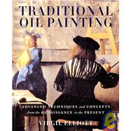 Traditional Oil Painting : Advanced Techniques and Concepts ..., 9780823030668