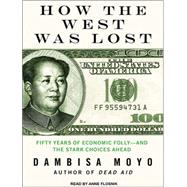 How the West Was Lost: Fifty Years of Economic Folly and the..., 9781452630670