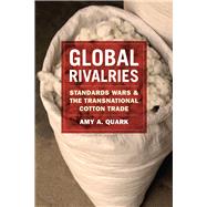 Global Rivalries: Standards Wars and Transnational Cotton Trade,9780226050676 Global Rivalries: Standards Wars and Transnational Cotton Trade,9780226050676