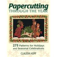 Papercutting Through the Year: 275 Patterns for Holidays and..., 9780811710695