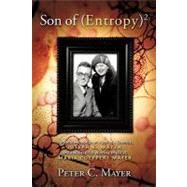 Son Of (Entropy)2 : Personal Memories of A Son of A Chemist,..., 9781463420697