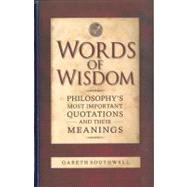 Words of Wisdom: Philosophy's Most Important Quotations and ..., 9781848660700