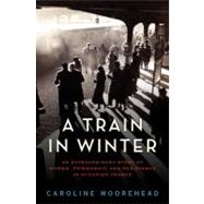 A Train in Winter: An Extraordinary Story of Women, Friendsh..., 9780061650703