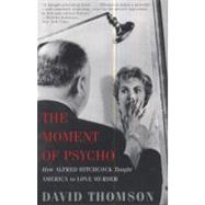 The Moment of Psycho: How Alfred Hitchcock Taught America to..., 9780465020706