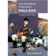 Love and Authority in the Work of Paula Rego: Narrating the ..., 9780719080708