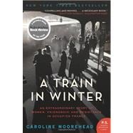 A Train in Winter: An Extraordinary Story of Women, Friendsh..., 9780061650710