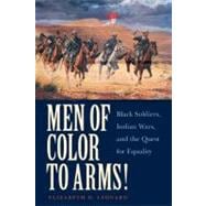 Men of Color to Arms! : Black Soldiers, Indian Wars, and the..., 9780803240711
