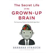 The Secret Life of the Grown-up Brain The Surprising Talents..., 9780670020713