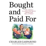 Bought and Paid For : The Unholy Alliance Between Barack Oba..., 9781595230713