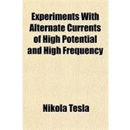 Experiments With Alternate Currents of High Potential and Hi..., 9781770450714