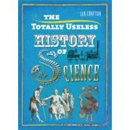 Totally Useless History of Science : Cranks, Curiosities, Cr..., 9781848660731