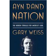 Ayn Rand Nation : The Hidden Struggle for America's Soul, 9780312590734