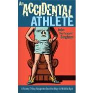 An Accidental Athlete: A Funny Thing Happened on the Way to ..., 9781934030738